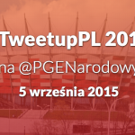 #TweetupPL 2015 – ja chcę jeszcze raz!